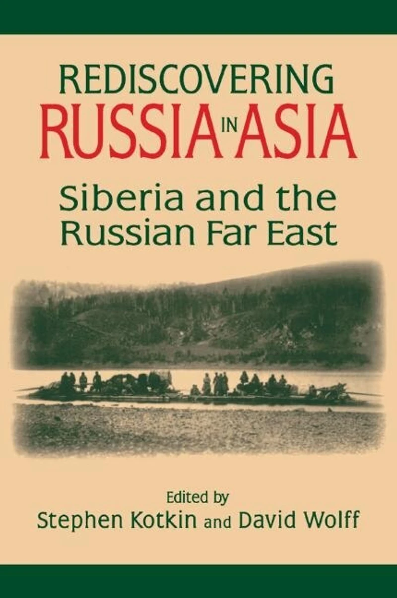 Rediscovering Russia Asia: Siberia and the Russian Far East