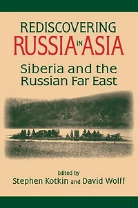 Rediscovering Russia Asia: Siberia and the Russian Far East