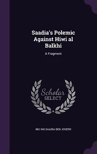 Saadia's Polemic Against Hiwi al Balkhi: A Fragment
