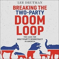 Breaking The Two-Party Doom Loop: Case for Multiparty Democracy America