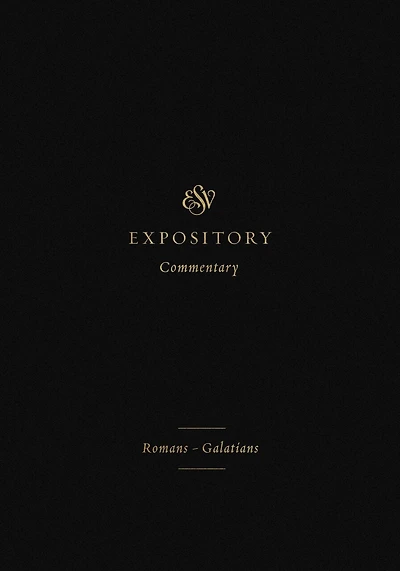 ESV Expository Commentary: Romans–Galatians (Volume 10)