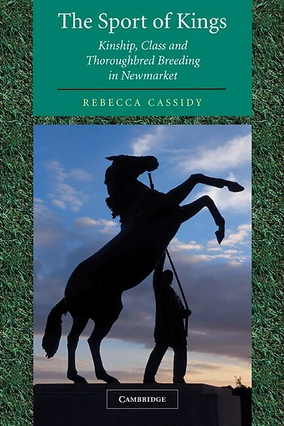 The Sport of Kings: Kinship, Class and Thoroughbred Breeding Newmarket