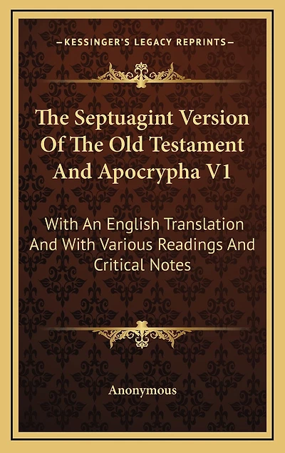 The Septuagint Version Of The Old Testament And Apocrypha V1: With An English Translation And With Various Readings And Critical Notes
