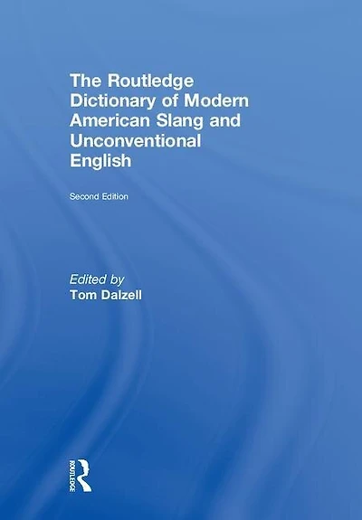 The Routledge Dictionary of Modern American Slang and Unconventional English
