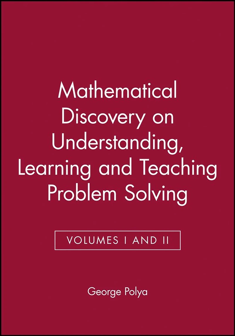 Mathematical Discovery on Understanding, Learning and Teaching Problem Solving, Volumes I and II