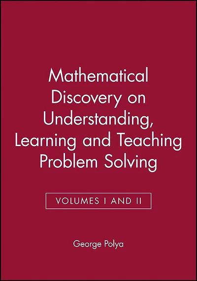 Mathematical Discovery on Understanding, Learning and Teaching Problem Solving, Volumes I and II