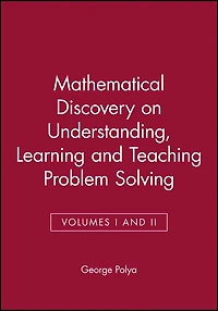 Mathematical Discovery on Understanding, Learning and Teaching Problem Solving, Volumes I and II