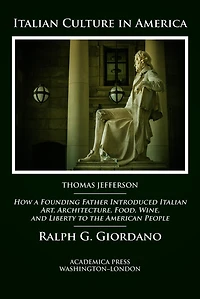 Italian Culture In America: How A Founding Father Introduced Italian Art, Architecture, Food, Wine, And Liberty To The American