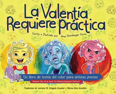 El Valentia Requiere Práctica: Un libro de teoría del color para artistas jóvenes: un libro de teoría del color para artistas jóvenes: Un libro de teoria del color para jovenes artistias