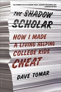 The Shadow Scholar: How I Made A Living Helping College Kids Cheat