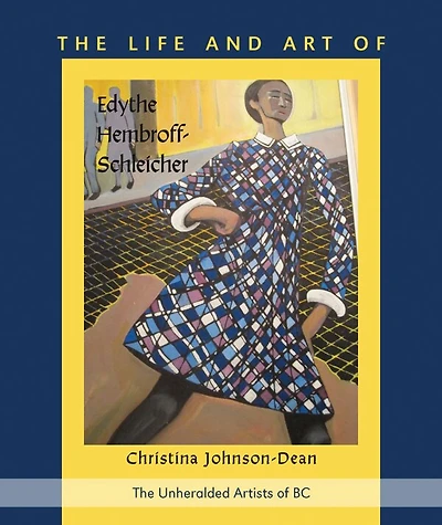 The Life and Art of Edythe Hembroff- Schleicher: Uhearalded Artist of BC
