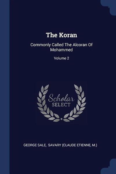The Koran: Commonly Called The Alcoran Of Mohammed; Volume 2