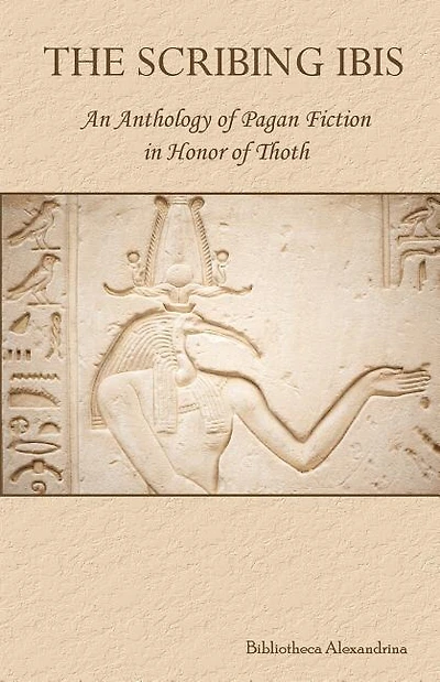 The Scribing Ibis: An Anthology of Pagan Fiction in Honor of Thoth