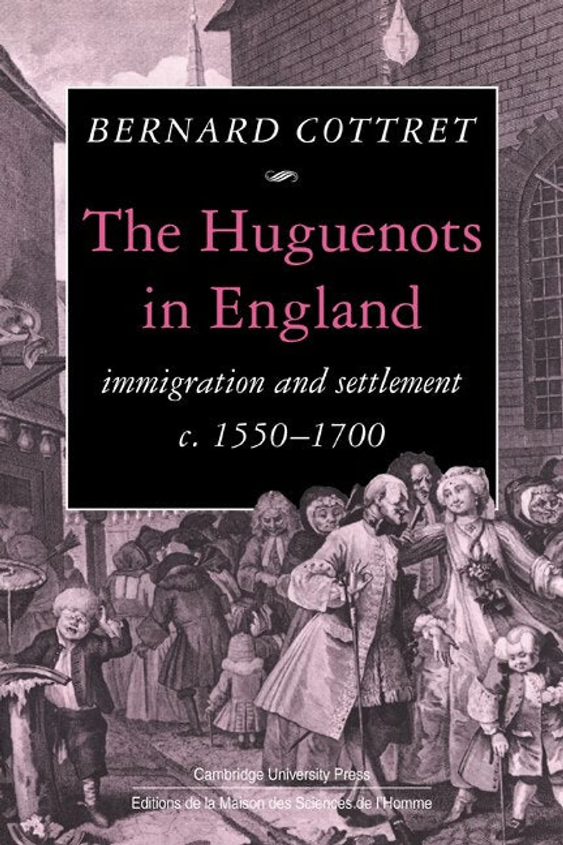 The Huguenots England: Immigration and Settlement c.1550–1700