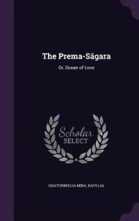 The Prema-Sâgara: Or, Ocean of Love