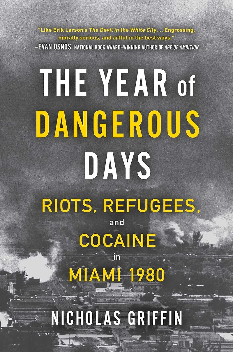 The Year of Dangerous Days: Riots, Refugees, and Cocaine Miami 1980