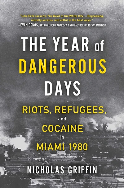 The Year of Dangerous Days: Riots, Refugees, and Cocaine Miami 1980
