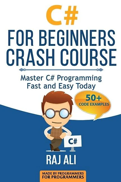 C#: C# For Beginners Crash Course: Master C# Programming Fast And Easy Today