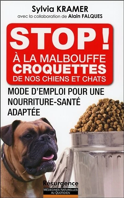 Stop ! à la malbouffe croquettes de nos chiens et chats: mode d'emploi pour une nourriture-santé adaptée