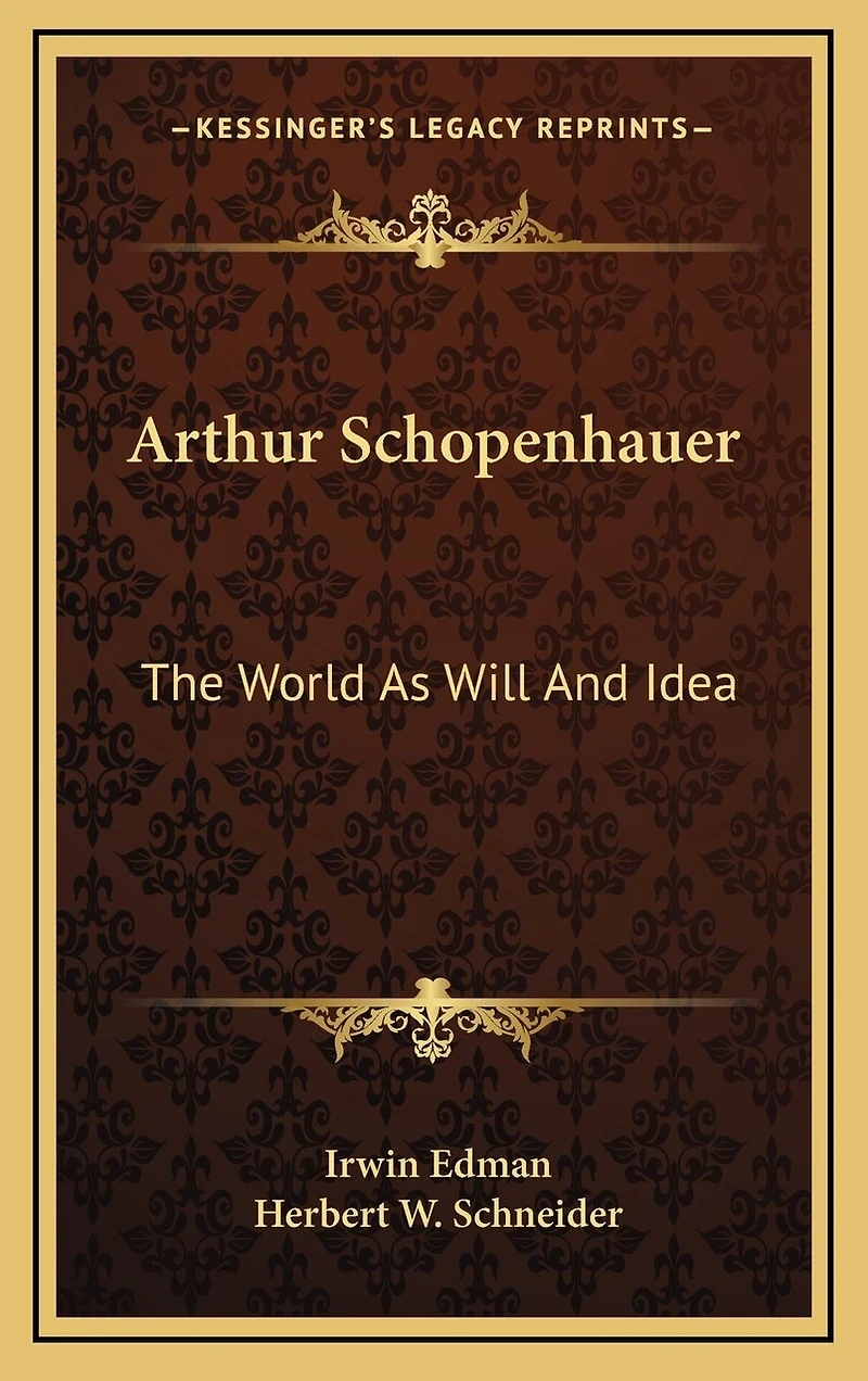 Arthur Schopenhauer: The World As Will And Idea