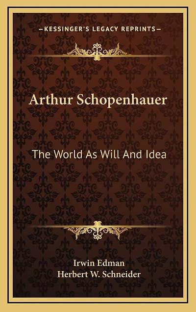 Arthur Schopenhauer: The World As Will And Idea