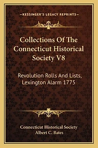 Collections Of The Connecticut Historical Society V8: Revolution Rolls And Lists, Lexington Alarm 1775