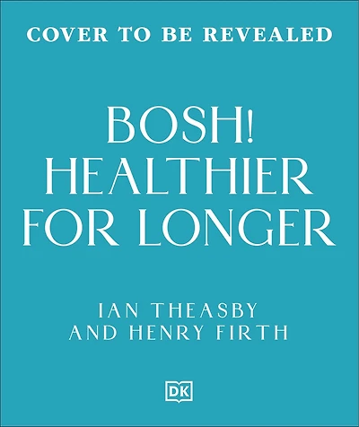 Healthy for Longer (BOSH): Plant-Fueled Recipes for Health and Longevity