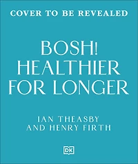 Healthy for Longer (BOSH): Plant-Fueled Recipes for Health and Longevity
