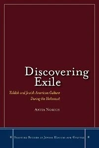 Discovering Exile: Yiddish And Jewish American Culture During The Holocaust