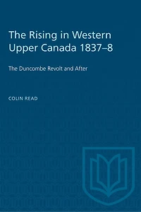 The Rising in Western Upper Canada 1837-8: The Duncombe Revolt and After