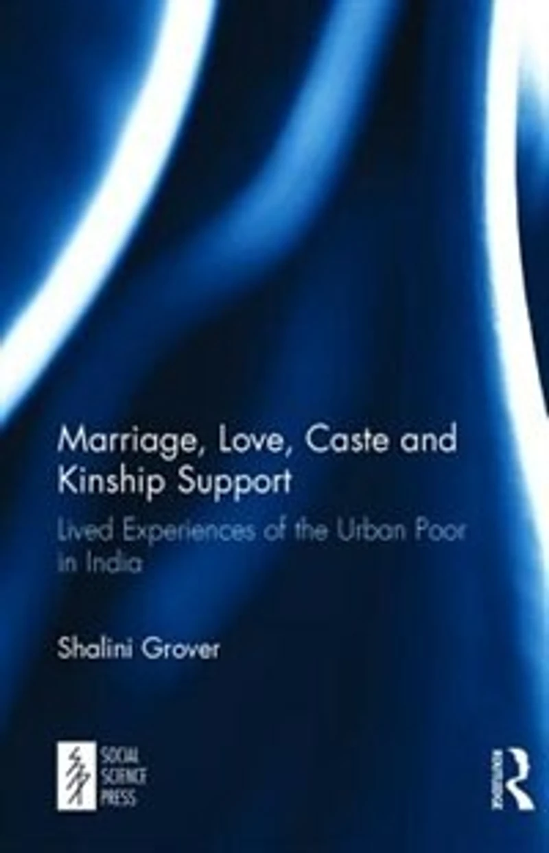 Marriage, Love, Caste and Kinship Support: Lived Experiences of the Urban Poor India