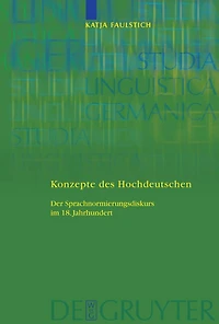 Konzepte des Hochdeutschen: Der Sprachnormierungsdiskurs im 18. Jahrhundert