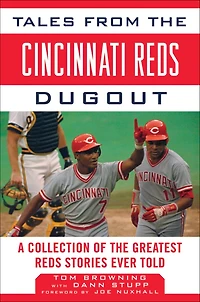 Tales from the Cincinnati Reds Dugout: A Collection of Greatest Stories Ever Told