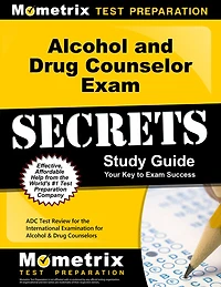 Alcohol and Drug Counselor Exam Secrets Study Guide: ADC Test Review for the International Examination for Alcohol and D