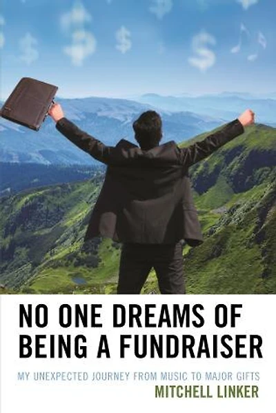 No One Dreams Of Being A Fundraiser: My Unexpected Journey From Music To Major Gifts