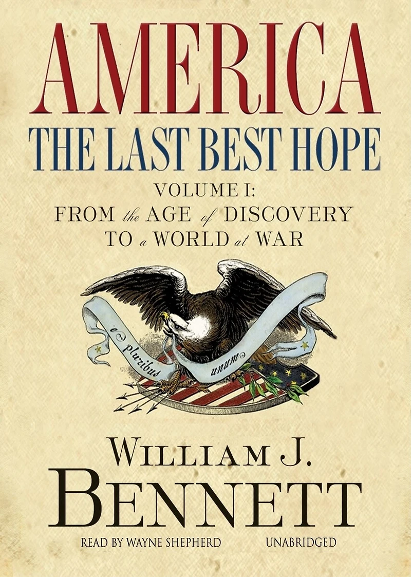 America: The Last Best Hope, Volume 1: From the Age of Discovery to a World at War