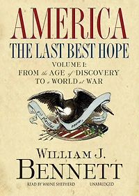 America: The Last Best Hope, Volume 1: From the Age of Discovery to a World at War