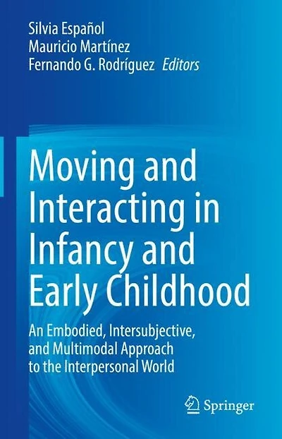 Moving and Interacting Infancy Early Childhood: An Embodied, Intersubjective, Multimodal Approach to the Interpersonal World