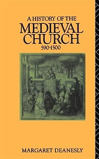 A History Of The Medieval Church: 590-1500