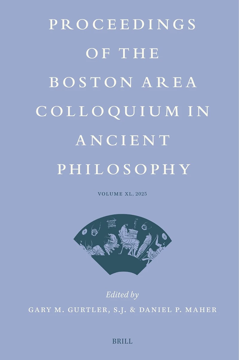 Proceedings of the Boston Area Colloquium Ancient Philosophy: Volume XL (2025)