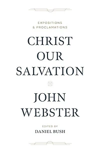 Christ Our Salvation: Expositions And Proclamations