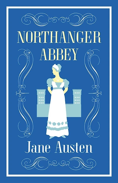 Northanger Abbey: Annotated Edition (Alma Classics Evergreens)