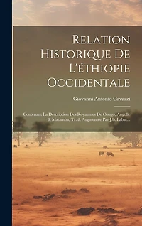 Relation Historique De L'éthiopie Occidentale: Contenant La Description Des Royaumes De Congo, Angolle & Matamba, Tr. & Augmentée Par J.b. Labat...