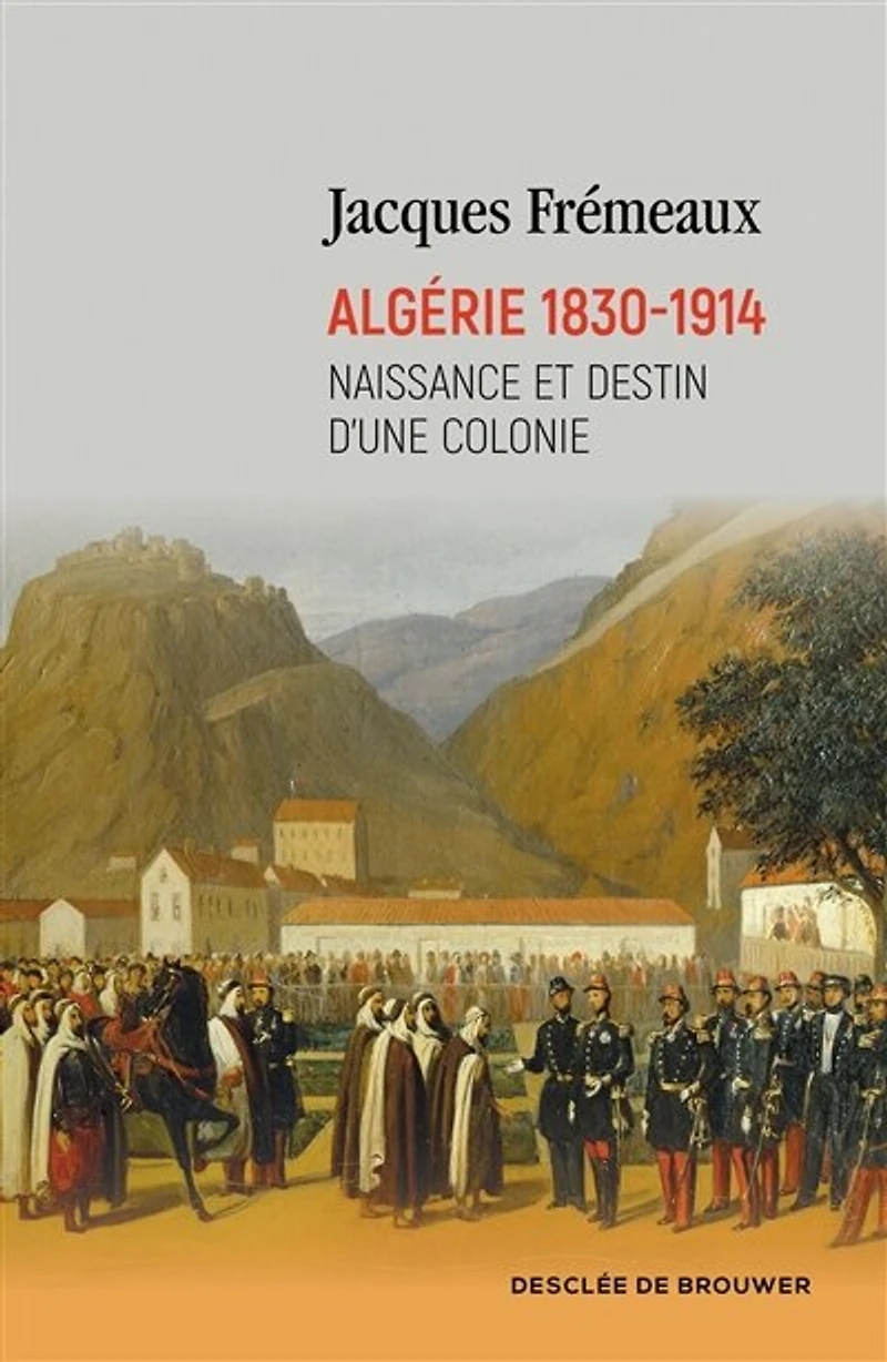 Algérie 1830-1914: naissance et destin d'une colonie