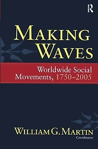 Making Waves: Worldwide Social Movements, 1750-2005