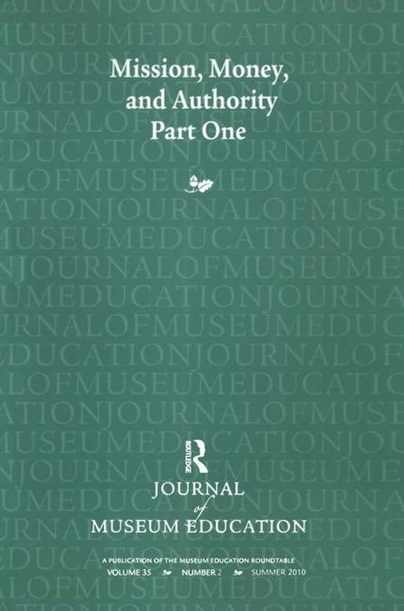 Mission, Money, and Authority, Part One: Journal of Museum Education 35:2 Thematic Issue