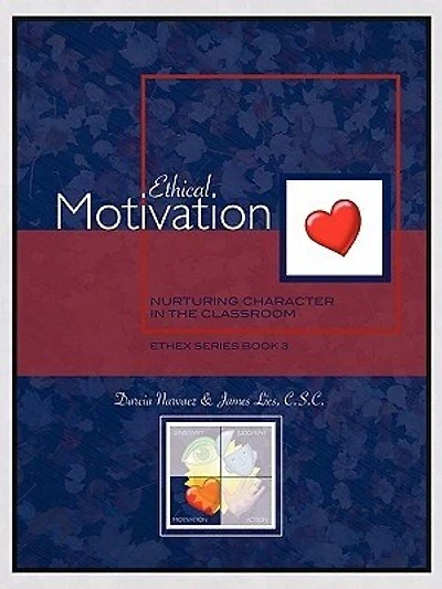 Ethical Motivation: Nurturing Character in the Classroom, EthEx Series Book 3