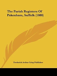 The Parish Registers Of Pakenham, Suffolk (1888)