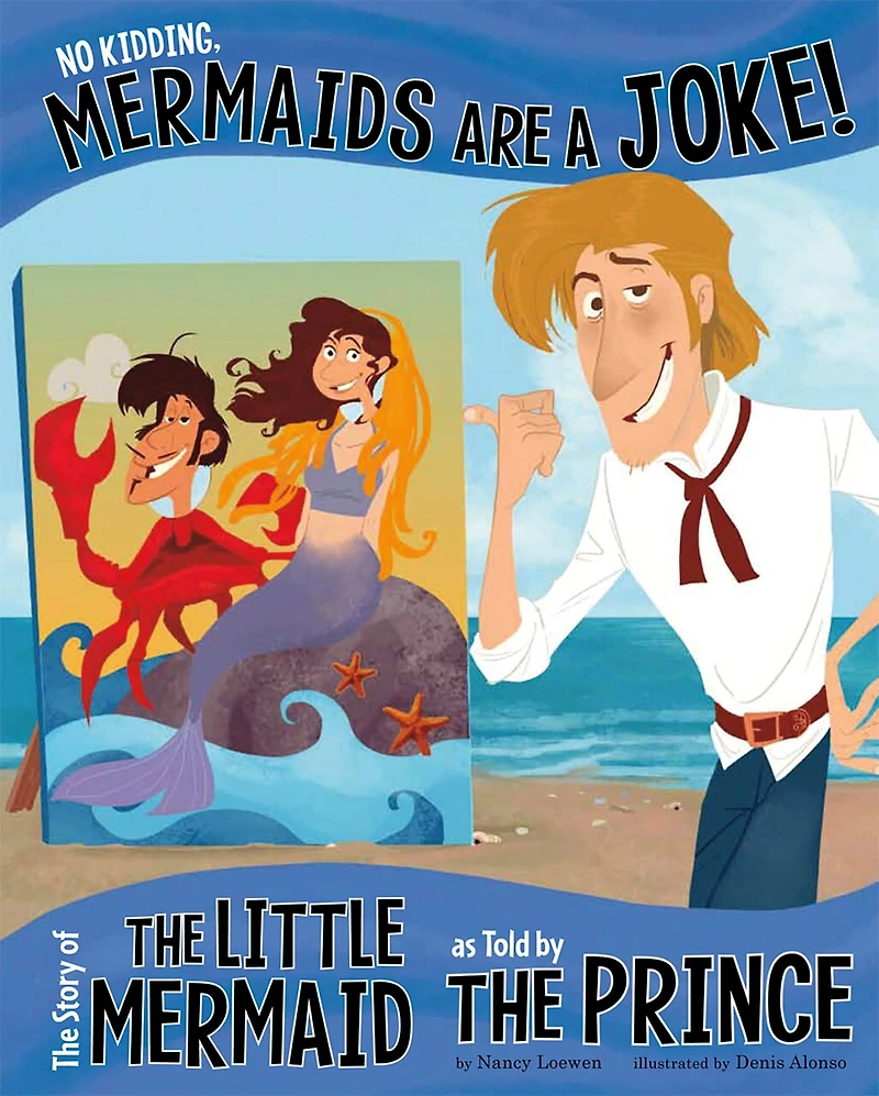 No Kidding, Mermaids Are a Joke!: the Story of Little Mermaid as Told by Prince