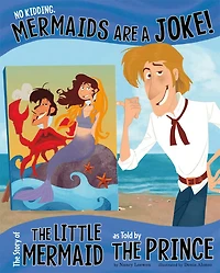 No Kidding, Mermaids Are a Joke!: the Story of Little Mermaid as Told by Prince